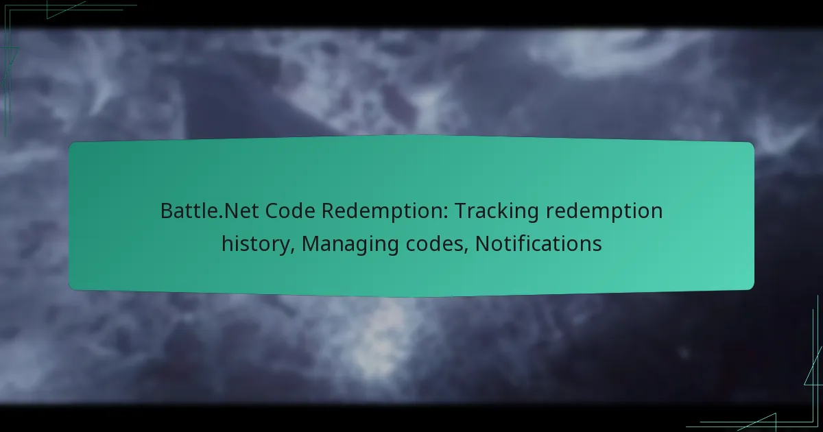 Battle.Net Code Redemption: Tracking redemption history, Managing codes, Notifications