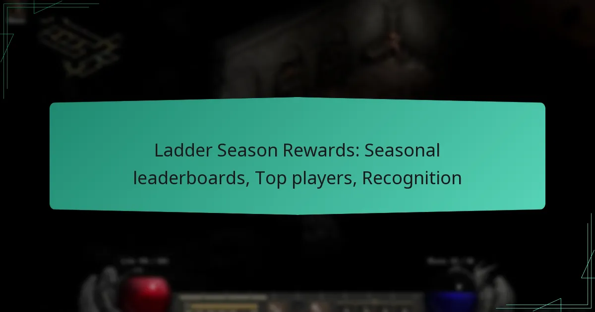Ladder Season Rewards: Seasonal leaderboards, Top players, Recognition