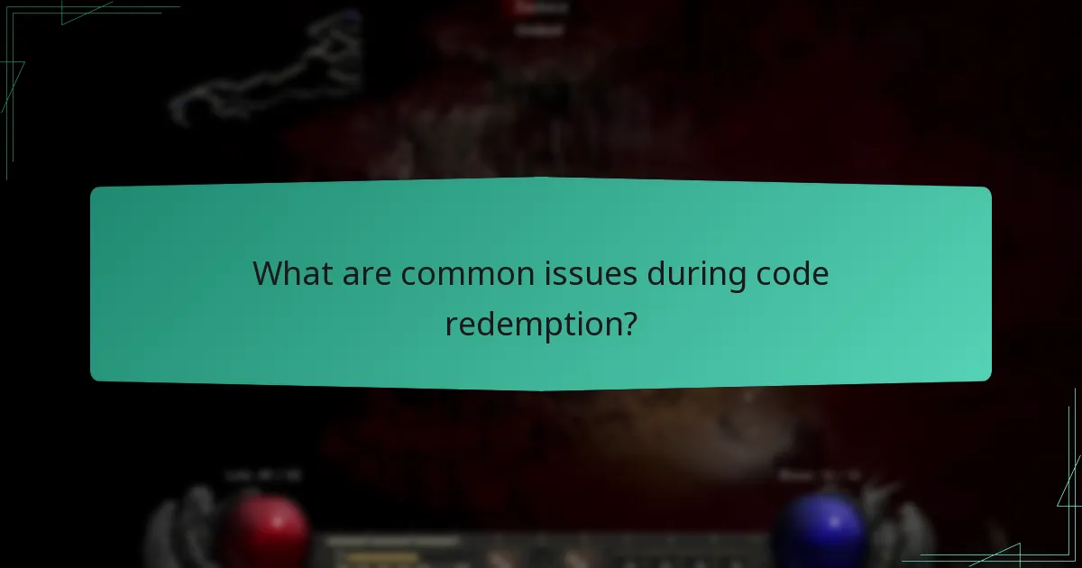 What are common issues during code redemption?