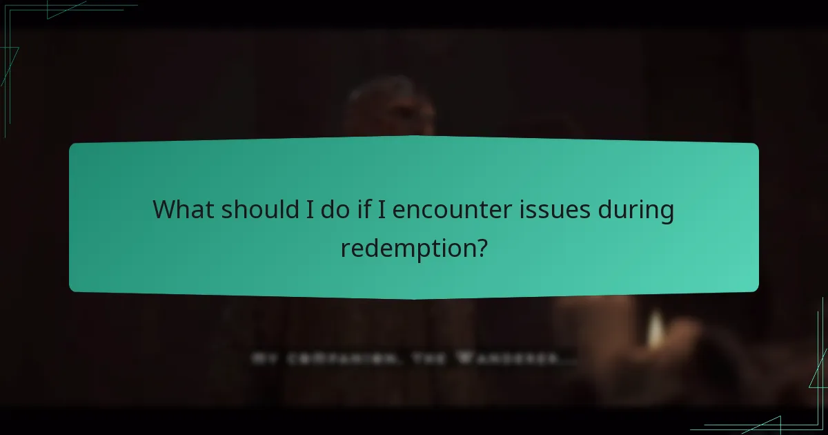 What should I do if I encounter issues during redemption?