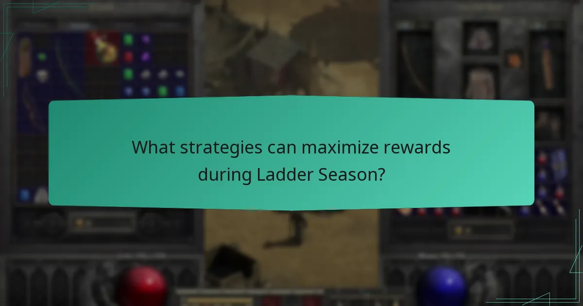 What strategies can maximize rewards during Ladder Season?